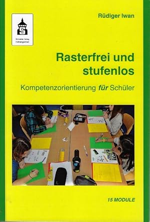 Rasterfrei und stufenlos : Kompetenzorientierung für Schüler ; 15 Module.