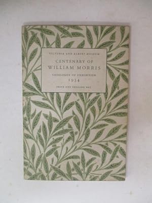 Seller image for Centenary of William Morris Catalogue of Exhibition 1934. Victoria and Albert Museum February 9 - April 8 for sale by GREENSLEEVES BOOKS
