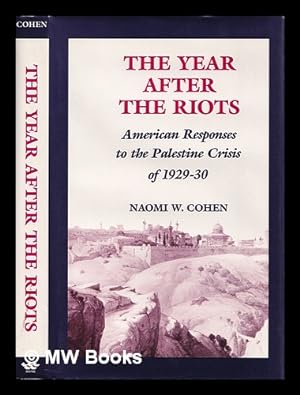 Seller image for The year after the riots : American responses to the Palestine crisis of 1929-30 / Naomi W. Cohen for sale by MW Books
