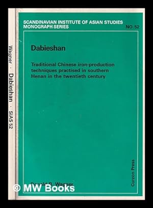 Seller image for Dabieshan : traditional Chinese iron-production techniques practised in southern Henan in the twentieth century / Donald B. Wagner for sale by MW Books
