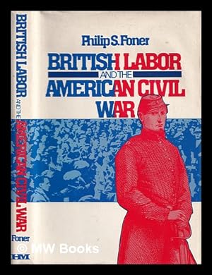Imagen del vendedor de British labor and the American Civil War / Philip S. Foner a la venta por MW Books