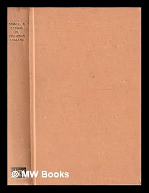 Seller image for Master and artisan in Victorian England : the diary of William Andrews and the autobiography of Joseph Gutteridge / edited and with an introduction by Valerie E. Chancellor for sale by MW Books