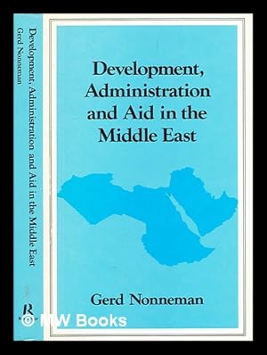 Bild des Verkufers fr Development, administration and aid in the Middle East / Gerd Nonneman zum Verkauf von MW Books