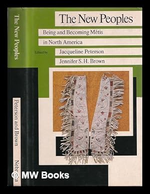 Seller image for The new peoples : being and becoming mtis in North America / edited by Jacqueline Peterson, Jennifer S.H. Brown for sale by MW Books