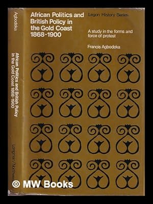 Seller image for African politics and British policy in the Gold Coast, 1868-1900 : a study in the forms and force of protest for sale by MW Books