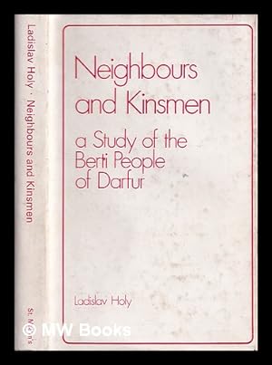 Seller image for Neighbours and kinsmen : a study of the Berti people of Darfur / by Ladislav Hol for sale by MW Books