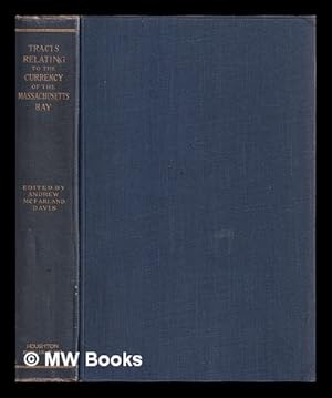 Seller image for Tracts relating to the currency of the Massachusetts Bay, 1682-1720 / edited by Andrew McFarland Davis. for sale by MW Books