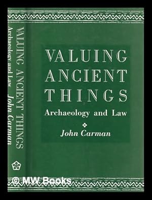 Bild des Verkufers fr Valuing ancient things : archaeology and law / John Carman zum Verkauf von MW Books