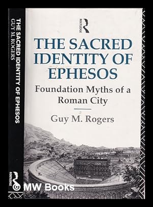 Immagine del venditore per The sacred identity of Ephesos : foundation myths of a Roman city / Guy M. Rogers venduto da MW Books