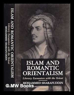 Seller image for Islam and romantic orientalism : literary encounters with the Orient / by Mohammed Sharafuddin for sale by MW Books