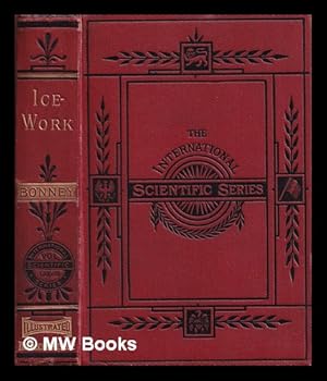 Seller image for Ice-work : present and past / T.G. Bonney for sale by MW Books