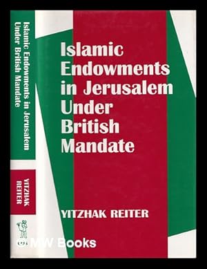 Seller image for Islamic endowments in Jerusalem under British mandate / Yitzhak Reiter for sale by MW Books