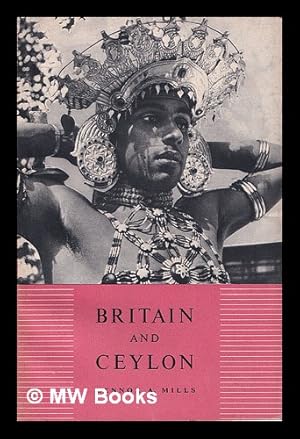 Seller image for Britain and Ceylon / by Lennox A. Mills for sale by MW Books