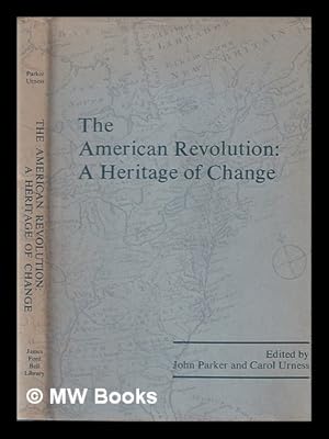 Imagen del vendedor de The American Revolution : a heritage of change / the James Ford Bell Library Bicentennial Conference, University of Minnesota ; edited by John Parker and Carol Urness a la venta por MW Books