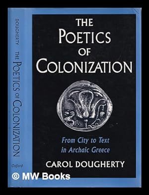 Immagine del venditore per The poetics of colonization : from city to text in archaic Greece / Carol Dougherty venduto da MW Books