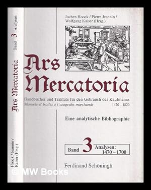 Image du vendeur pour Ars Mercatoria : eine analytische Bibliographie. Band 3 Analysen (1470-1700) / Jochen Hoock, Pierre Jeannin, Wolfgang Kaiser (Hrsg) mis en vente par MW Books
