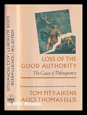 Immagine del venditore per Loss of the good authority : the cause of delinquency / Tom Pitt-Aikens, Alice Thomas Ellis venduto da MW Books