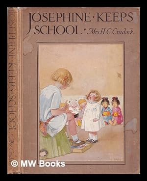 Seller image for Josephine keeps school / related by Mrs. H.C. Cradock, author of "Josephine and her Dolls" ; pictured by Honor C. Appleton for sale by MW Books