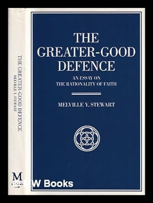 Image du vendeur pour The greater-good defence : an essay on the rationality of faith / Melville Y. Stewart mis en vente par MW Books