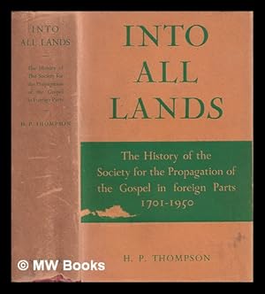 Seller image for Into all lands : the history of the Society for the Propagation of the Gospel in Foreign Parts, 1701-1950 / by H.P. Thompson ; with a foreword by the Archbishop of Canterbury for sale by MW Books