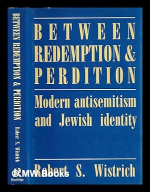 Seller image for Between redemption & perdition : modern antisemitism and Jewish identity / Robert S. Wistrich for sale by MW Books
