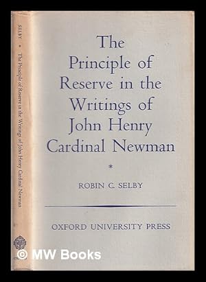 Immagine del venditore per The principle of reserve in the writings of John Henry Cardinal Newman / by Robin C. Selby venduto da MW Books