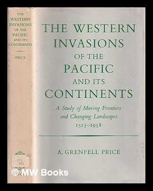 Bild des Verkufers fr The Western invasions of the Pacific and its continents : a study of moving frontiers and changing landscapes, 1513-1958 zum Verkauf von MW Books