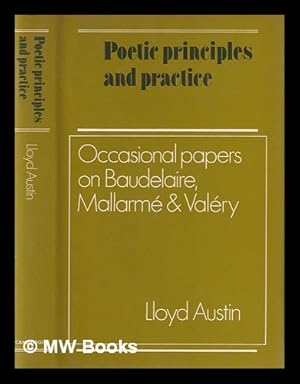 Immagine del venditore per Poetic principles and practice : occasional papers on Baudelaire, Mallarm, and Valry / Lloyd Austin venduto da MW Books