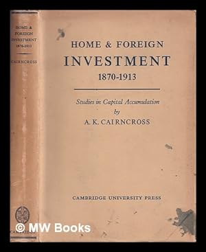 Seller image for Home and foreign investment, 1870-1913 : studies in capital accumulation / Alec Cairncross for sale by MW Books