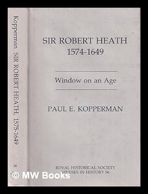 Seller image for Sir Robert Heath, 1575-1649 : window on an age / Paul E. Kopperman for sale by MW Books