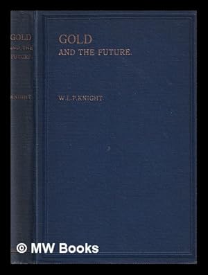 Seller image for Gold and the future / by W. L. P. Knight for sale by MW Books