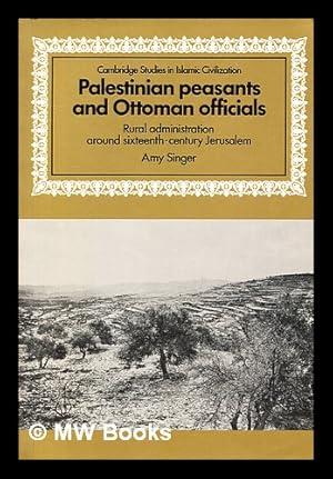 Seller image for Palestinian peasants and Ottoman officials : rural administration around sixteenth-century Jerusalem / Amy Singer for sale by MW Books