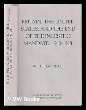 Seller image for Britain, the United States, and the end of the Palestine mandate, 1942-1948 / Ritchie Ovendale for sale by MW Books