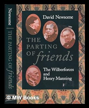 Image du vendeur pour The parting of friends : the Wilberforces and Henry Manning / David Newsome mis en vente par MW Books