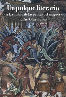 Bild des Verkufers fr Un pulque literario (a la sombra de las pencas del maguey) / Rafael Olea Franco. zum Verkauf von Iberoamericana, Librera