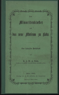 Bild des Verkufers fr Das Minoritenkloster und das neue Museum zu Kln. Eine historische Denkschrift. zum Verkauf von Antiquariat Jenischek