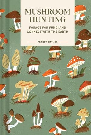 Bild des Verkufers fr Pocket Nature Series: Mushroom Hunting : Forage for Fungi and Connect with the Earth zum Verkauf von Smartbuy