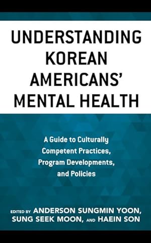 Bild des Verkufers fr Understanding Korean Americans? Mental Health : A Guide to Culturally Competent Practices, Program Developments, and Policies zum Verkauf von GreatBookPrices