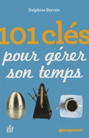 101 clés pour gérer son temps - Delphine Barrais