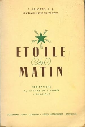 Seller image for Etoile du matin. M?diations au rythme de l'ann?e liturgique - F. Lelotte S. J for sale by Book Hmisphres