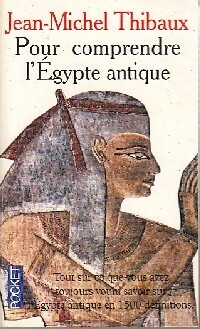 Pour comprendre l'Egypte antique - Jean-Michel Thibaux