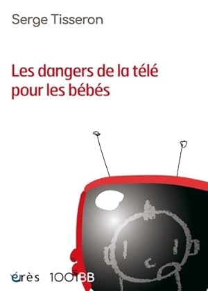 Les dangers de la télé pour les bébés : Non au formatage des cerveaux - Serge Tisseron