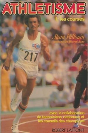 Athlétisme Tome I : Les courses - Alain Billouin