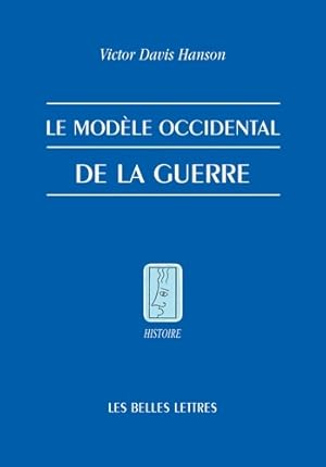 Le Modèle occidental de la guerre : La bataille d'infanterie dans la Grèce classique - Victor D. ...