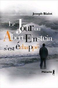 Bild des Verkufers fr Le jour o? Albert Einstein s'est ?chapp? - Joseph Bialot zum Verkauf von Book Hmisphres