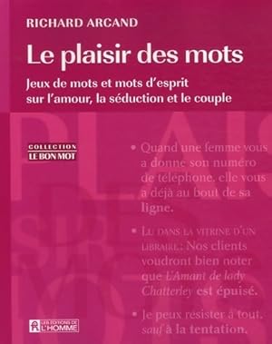 Image du vendeur pour Le plaisir des mots : Jeux de mots et mots d'esprit sur l'amour la s?duction et le couple - Richard Arcand mis en vente par Book Hmisphres