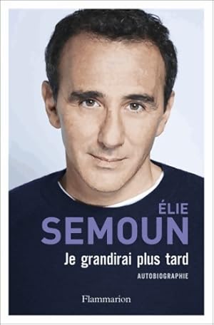 Je grandirai plus tard - Elie Semoun