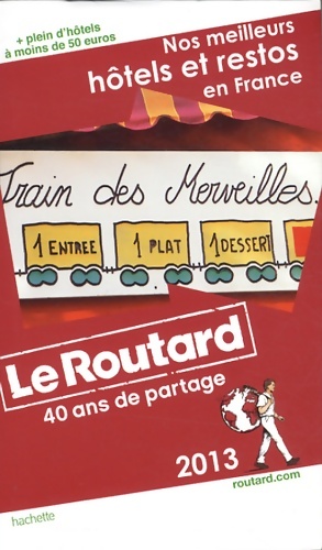 Le Routard Nos meilleurs hôtels et restos en France 2013 - Collectif