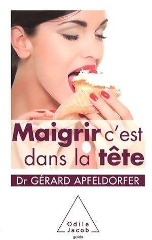 Seller image for Maigrir c'est dans la t?te - Docteur G?rard Apfeldorfer for sale by Book Hmisphres