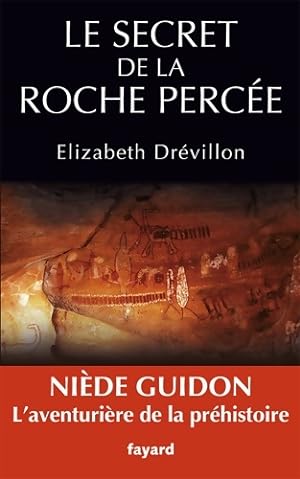 Le secret de la roche percée : Niède Guidon. Le destin d'une aventurière - Elizabeth Drevillon